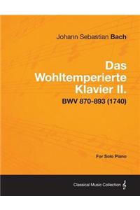 Das Wohltemperierte Klavier II. For Solo Piano - BWV 870-893 (1740)