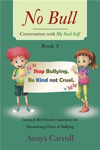 No Bull: Emma and Her Friends Experience the Devastating Effects of Bullying: Emma and Her Friends Experience the Devastating Effects of Bullying