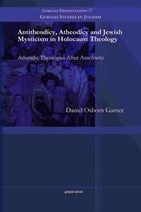 Antitheodicy, Atheodicy and Jewish Mysticism in Holocaust Theology