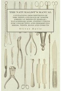 The Naturalist's Manual - Containing Descriptions of the Nests and Eggs of North American Birds (Turdidae - Tanagridae) also, Instructions for Collecting and Preserving Birds, Nests, Eggs and Insects