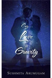 Cuz...Love is Gravity