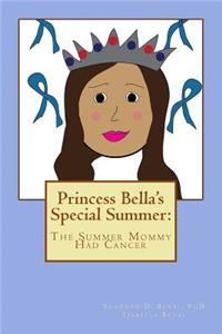 Princess Bella's Special Summer: The Summer Mommy Had Cancer