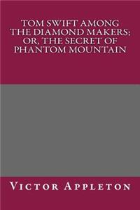 Tom Swift Among the Diamond Makers; Or, the Secret of Phantom Mountain