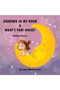 Shadows In My Room & What's That Noise
