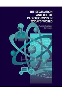 Regulation and Use of Radioisotopes in Today's World