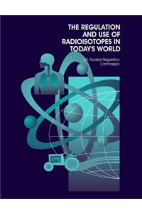 Regulation and Use of Radioisotopes in Today's World