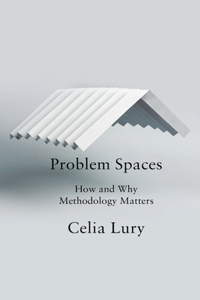 Problem Spaces - How and Why Methodology Matters