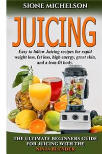 Juicing: The Ultimate Beginners Guide For Juicing With The Ninja Blender & Nutribullet (Over 60 Recipes !!!!New!!!)