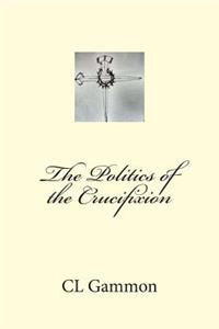 The Politics of the Crucifixion