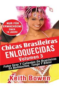 Chicas Brasileiras Enloquecidas Volumen 3: Fotos Sexy Y Calientes de Brasileiras En Bombachas, Tanga Y Bikini