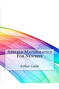 Applied Mathematics For Newbies