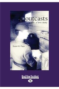 Outcasts: A Love Story (Large Print 16pt)