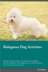 Bolognese Dog Activities Bolognese Dog Activities (Tricks, Games & Agility) Includes: Bolognese Dog Agility, Easy to Advanced Tricks, Fun Games, Plus New Content
