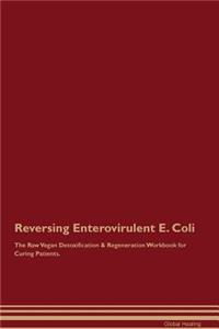 Reversing Enterovirulent E. Coli the Raw Vegan Detoxification & Regeneration Workbook for Curing Patients