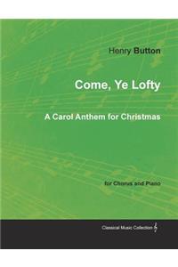 Come, Ye Lofty - A Carol Anthem for Christmas for Chorus and Piano