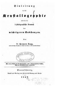 Einleitung in die Krystallographie und in die krystallographische Kenntniss der wichtigeren Substanzen