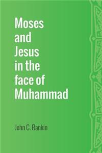 Moses and Jesus in the Face of Muhammad