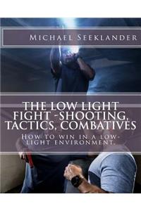 Low Light Fight -Shooting, Tactics, Combatives: How to win in a low-light environment.