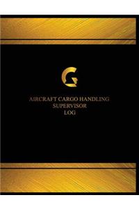 Aircraft Cargo Handling Supervisor Log (Log Book, Journal - 125 pgs, 8.5 X 11 in