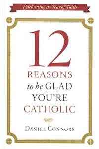 12 Reasons to be Glad You're Catholic