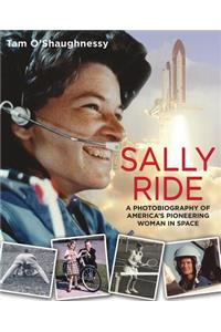 Sally Ride: A Photobiography of America's Pioneering Woman in Space