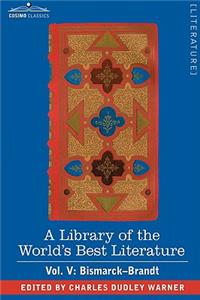 Library of the World's Best Literature - Ancient and Modern - Vol. V (Forty-Five Volumes); Bismarck - Brandt