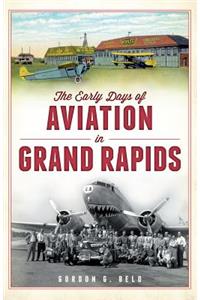 The Early Days of Aviation in Grand Rapids
