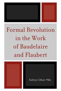 Formal Revolution in the Work of Baudelaire and Flaubert
