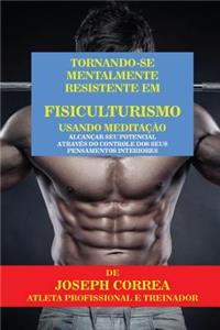 Tornando-se mentalmente resistente em Fisiculturismo usando Meditação