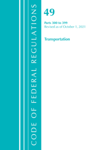 Code of Federal Regulations, Title 49 Transportation 300-399, Revised as of October 1, 2021