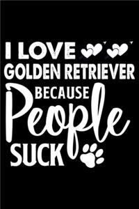 I love Golden Retriever Because People Suck: Cute Golden Retriever Lined journal Notebook, Great Accessories & Gift Idea for Golden Retriever Owner & Lover.Lined journal Notebook With An Inspir