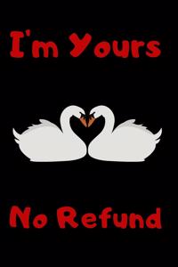 I'm Yours No Refund: Funny & Cute Quotes Lover Notebook For Boyfriend Or Girlfriend Size 6*9 120 pages