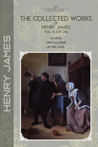 The Collected Works of Henry James, Vol. 16 (of 24)