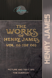 The Works of Henry James, Vol. 03 (of 06)