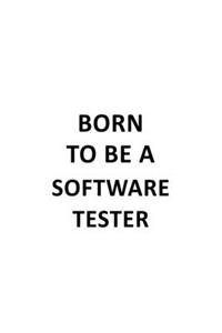 Born To Be A Software Tester: Unique Software Tester Notebook, Journal Gift, Diary, Doodle Gift or Notebook - 6 x 9 Compact Size- 109 Blank Lined Pages