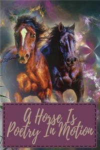 A Horse Is Poetry In Motion