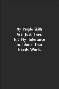 My People Skills Are Just Fine, It's My Tolerance To Idiots That Needs Work