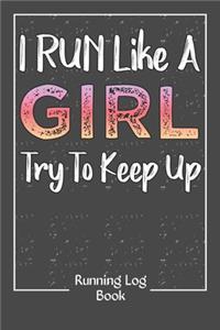I Run Like A Girl Try To Keep Up Log Book
