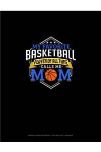 My Favorite Basketball Player Of All Time Calls Me Mom