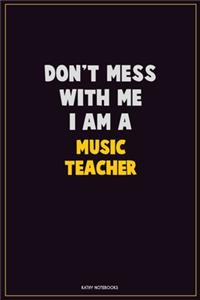 Don't Mess With Me, I Am A music teacher