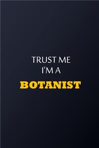 Trust Me I'm A Botanist Notebook - Funny Botanist Gift