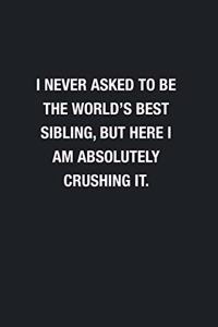 I Never Asked To Be The World's Best Sibling