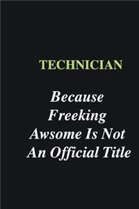 Technician Because Freeking Awsome is Not An Official Title