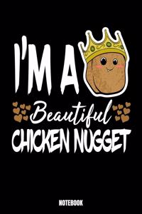 I'M A Beautiful Chicken Nugget Notebook