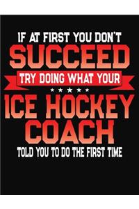 If At First You Don't Succeed Try Doing What Your Ice Hockey Coach Told You To Do The First Time