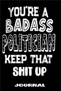 You're A Badass Politician Keep That Shit Up