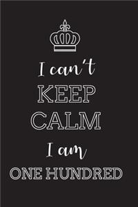 I Can't Keep Calm I Am Hundred