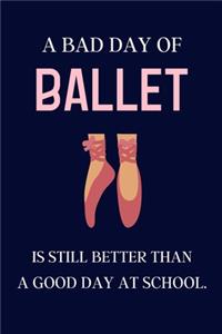 A bad day of Ballet is still better than a good day at school.