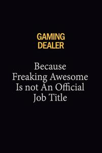 Gaming Dealer Because Freaking Awesome Is Not An Official Job Title
