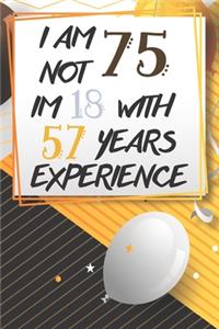 I Am Not 75 Im 18 With 57 Years Experience
